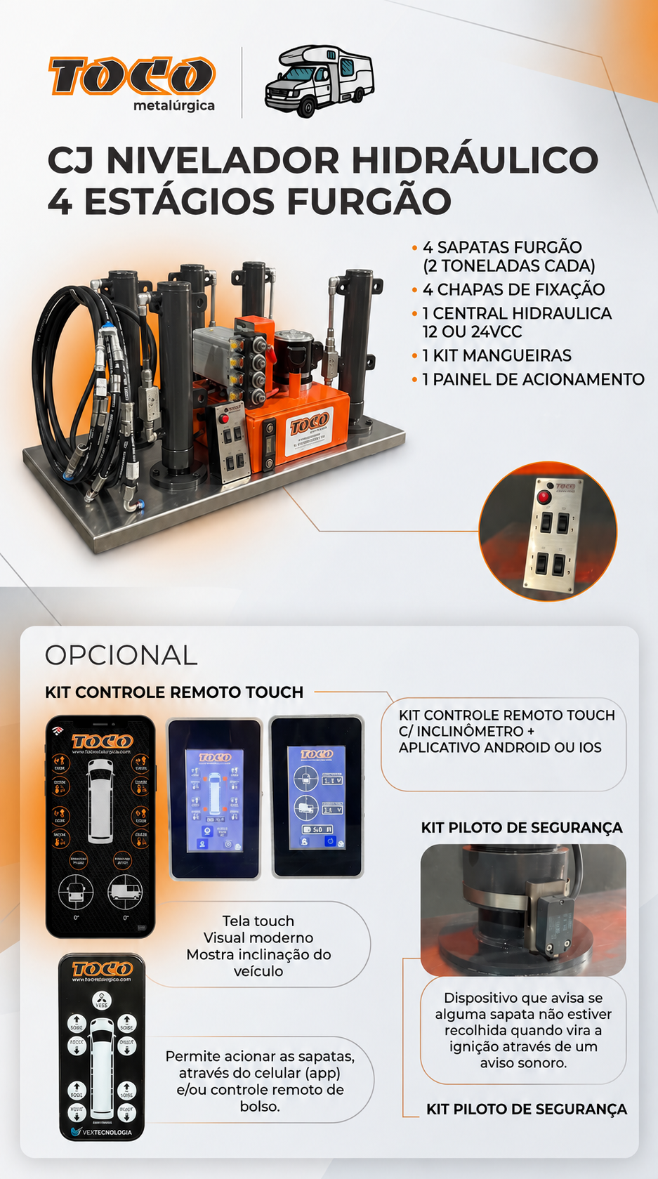 <p>Sistema hidr&aacute;ulico com sapatas articuladas que nivela ve&iacute;culos como motorhomes, caminh&otilde;es e &ocirc;nibus. Com op&ccedil;&atilde;o de controle remoto.</p>
